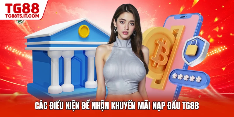 Các điều kiện để nhận khuyến mãi nạp đầu TG88