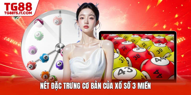 Nét đặc trưng cơ bản của xổ số 3 miền