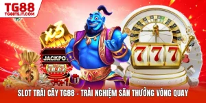 Slot Trái Cây TG88 - Trải Nghiệm Săn Thưởng Vòng Quay