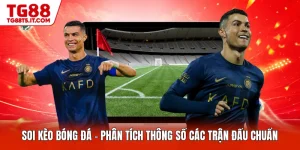 Soi Kèo Bóng Đá - Phân Tích Thông Số Các Trận Đấu Chuẩn