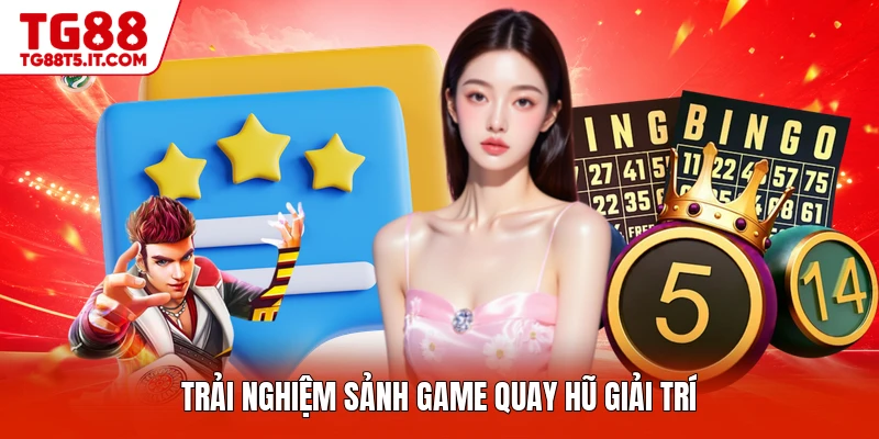 Trải nghiệm sảnh game quay hũ giải trí