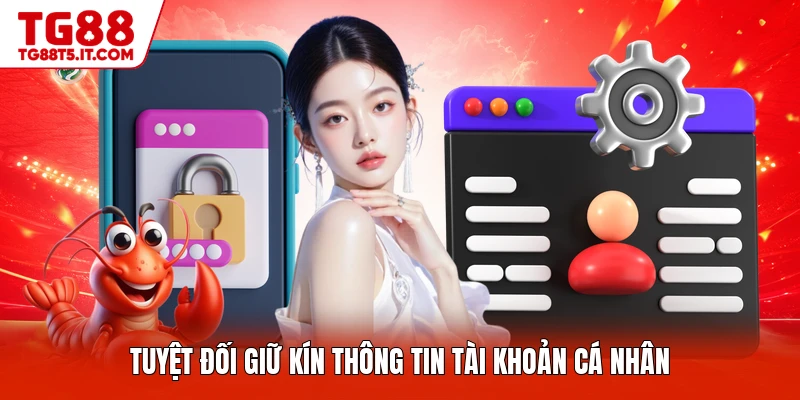 Tuyệt đối giữ kín thông tin tài khoản cá nhân